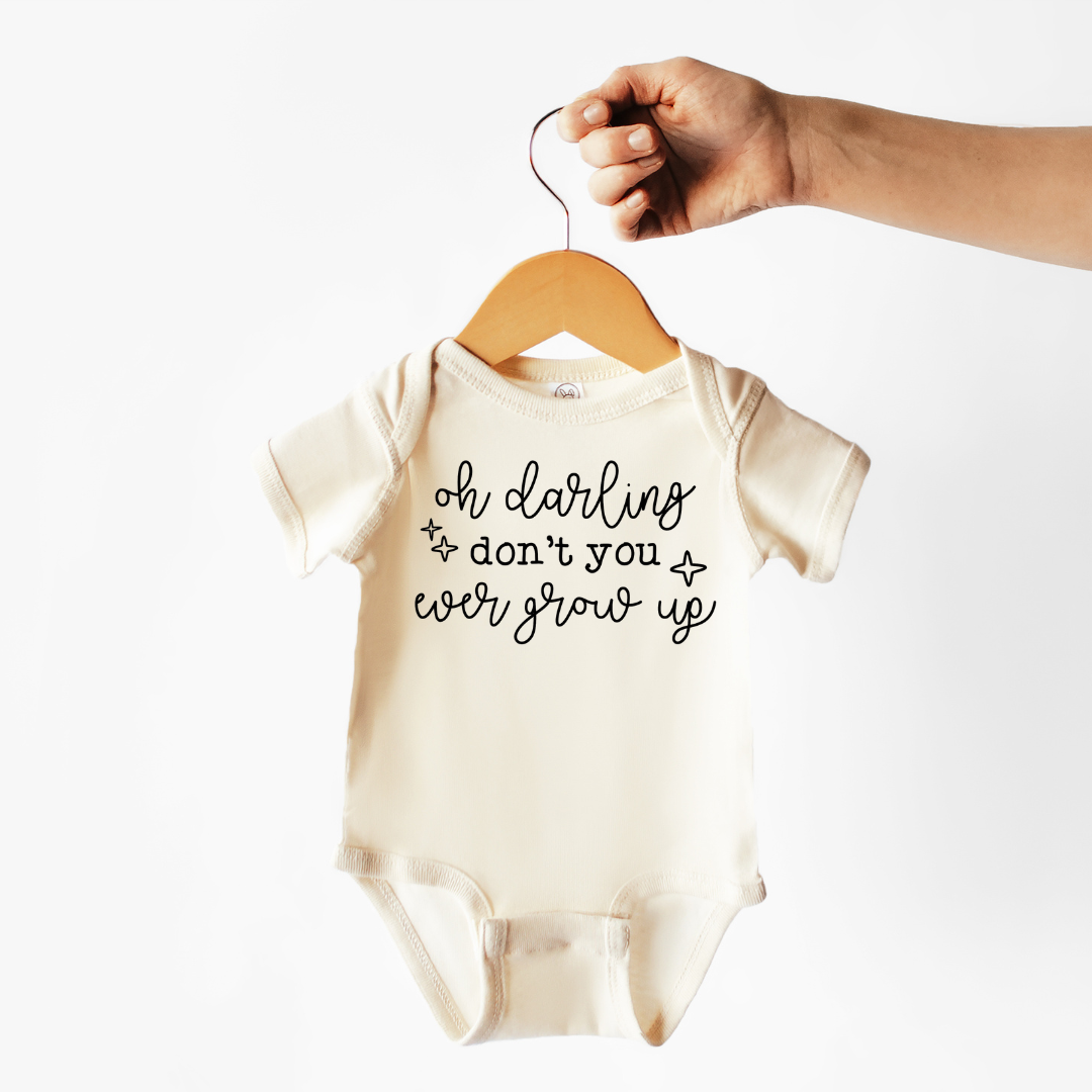 Oh Darling, Don't You Ever Grow Up | 100% Cotton 6m onesie